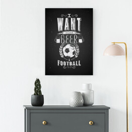 Obraz na płótnie Ilustracja z napisem "I want more beer and football" 