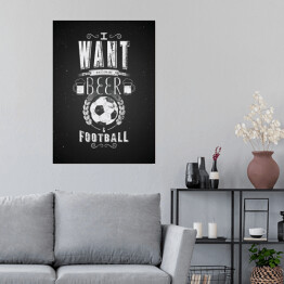 Plakat Ilustracja z napisem "I want more beer and football" 