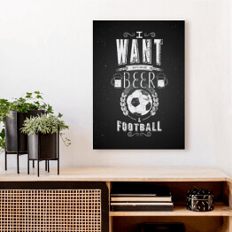 Ilustracja z napisem "I want more beer and football" 