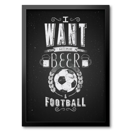 Ilustracja z napisem "I want more beer and football" 