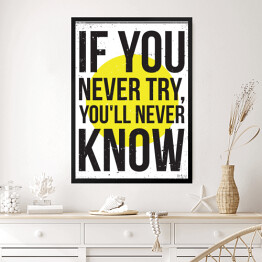 Obraz w ramie "Jeśli nigdy nie spróbujesz, nigdy się nie dowiesz" - typografia na biało żółtym tle