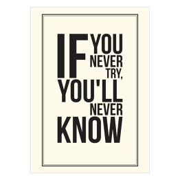 Plakat samoprzylepny "Jeśli nigdy nie spróbujesz, nigdy się nie dowiesz" - biało czarna typografia 