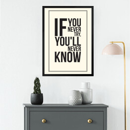 Obraz w ramie "Jeśli nigdy nie spróbujesz, nigdy się nie dowiesz" - biało czarna typografia 