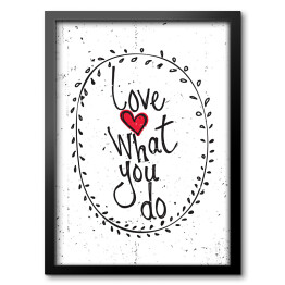 Obraz w ramie "Kocham to, co robisz" - ilustracja z napisem