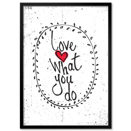 Plakat w ramie "Kocham to, co robisz" - ilustracja z napisem
