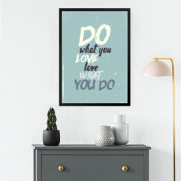 Obraz w ramie "Rób, co kochasz, kochaj, co robisz" - inspirujący cytat