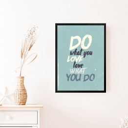 Obraz w ramie "Rób, co kochasz, kochaj, co robisz" - inspirujący cytat