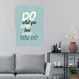 Plakat samoprzylepny "Rób, co kochasz, kochaj, co robisz" - inspirujący cytat