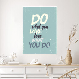Plakat samoprzylepny "Rób, co kochasz, kochaj, co robisz" - inspirujący cytat