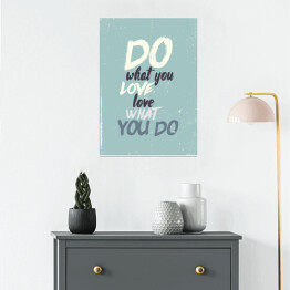Plakat "Rób, co kochasz, kochaj, co robisz" - inspirujący cytat