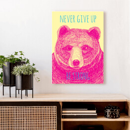 Obraz na płótnie "Nigdy się nie poddawaj, bądź silny" - typografia z różowym niedźwiedziem