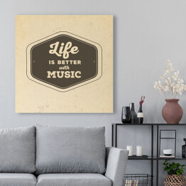 Obraz na płótnie "Life is better with the music" - typografia