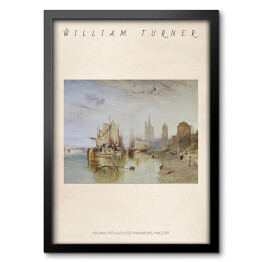 Obraz w ramie William Turner "Kolonia, przyjazd łodzi pakunkowej wieczór" - reprodukcja z napisem. Plakat z passe partout