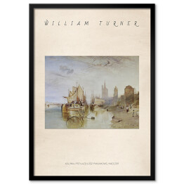 Plakat w ramie William Turner "Kolonia, przyjazd łodzi pakunkowej wieczór" - reprodukcja z napisem. Plakat z passe partout