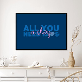 Plakat w ramie Typografia - "All you need is a dog"