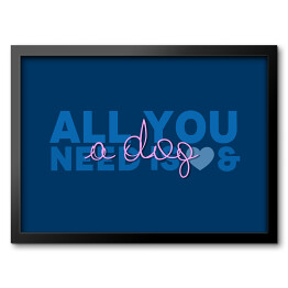 Obraz w ramie Typografia - "All you need is a dog"