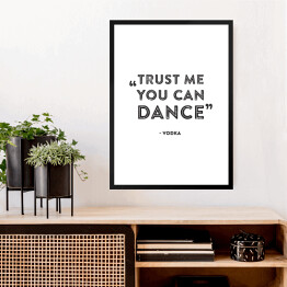 Obraz w ramie "Trust me you can dance" - hasło motywacyjne