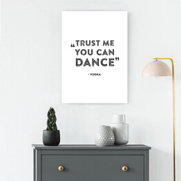 Obraz klasyczny "Trust me you can dance" - hasło motywacyjne