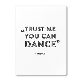 Obraz na płótnie "Trust me you can dance" - hasło motywacyjne