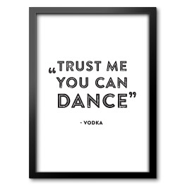 Obraz w ramie "Trust me you can dance" - hasło motywacyjne
