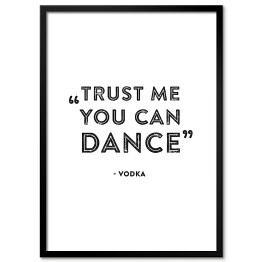 Plakat w ramie "Trust me you can dance" - hasło motywacyjne