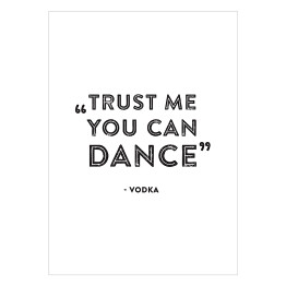 Plakat samoprzylepny "Trust me you can dance" - hasło motywacyjne