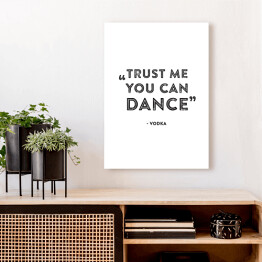 Obraz na płótnie "Trust me you can dance" - hasło motywacyjne
