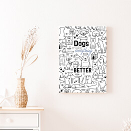 Obraz klasyczny Ilustracja - "Dogs make everything better"