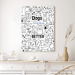 Obraz na płótnie Ilustracja - "Dogs make everything better"