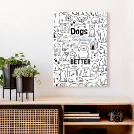 Obraz klasyczny Ilustracja - "Dogs make everything better"