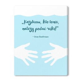 Obraz na płótnie ilustracja z napisem "Każdemu kto tonie należy podać rękę" - Irena Sendlerowa