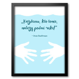 Obraz w ramie ilustracja z napisem "Każdemu kto tonie należy podać rękę" - Irena Sendlerowa