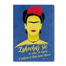 Ilustracja z cytatem - Frida Kahlo "Zakochaj się w sobie, w życiu... A potem w kim tam chcesz"