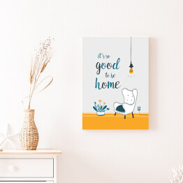 Obraz na płótnie "It's so good to be home" - ilustracja z podpisem