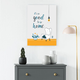 Obraz klasyczny "It's so good to be home" - ilustracja z podpisem