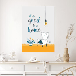 Plakat "It's so good to be home" - ilustracja z podpisem
