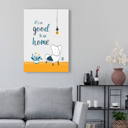 "It's so good to be home" - ilustracja z podpisem