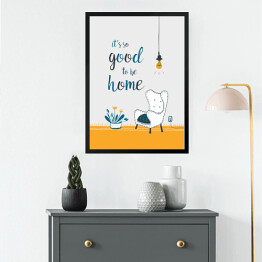 Obraz w ramie "It's so good to be home" - ilustracja z podpisem