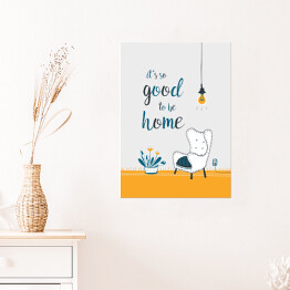 Plakat samoprzylepny "It's so good to be home" - ilustracja z podpisem