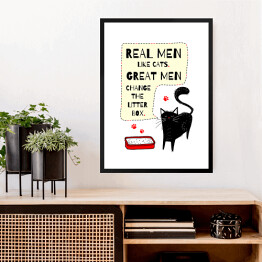 Obraz w ramie Real men like cats. Great men change the litter box. Czarny kot - napis