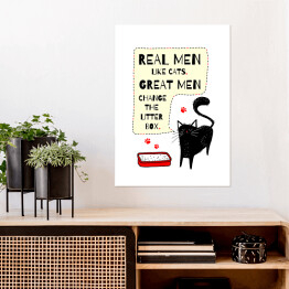 Plakat Real men like cats. Great men change the litter box. Czarny kot - napis