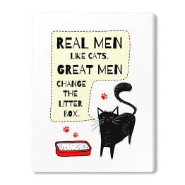 Obraz na płótnie Real men like cats. Great men change the litter box. Czarny kot - napis
