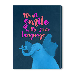 Obraz na płótnie Słoń z napisem "We all smile in the same language"