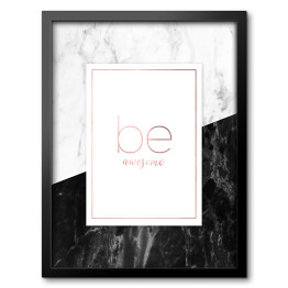 Obraz w ramie "Be awesome" - typografia na biało czarnym marmurze