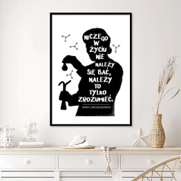 Plakat w ramie "Niczego w życiu nie należy się bać" - cytat Marii Skłodowskiej - Curie