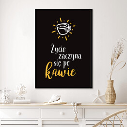 Plakat w ramie "Życie zaczyna się po kawie" - typografia na czarnym tle