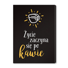Obraz na płótnie "Życie zaczyna się po kawie" - typografia na czarnym tle