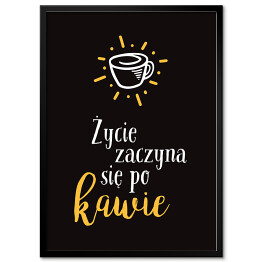 Plakat w ramie "Życie zaczyna się po kawie" - typografia na czarnym tle