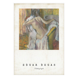 Plakat samoprzylepny Edgar Degas "Kobieta po kąpieli" - reprodukcja z napisem. Plakat z passe partout