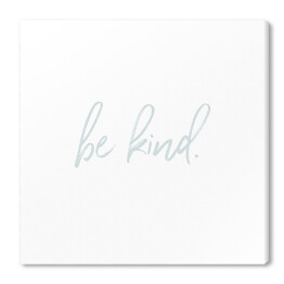 Obraz na płótnie "Be kind" - napisy ozdobne